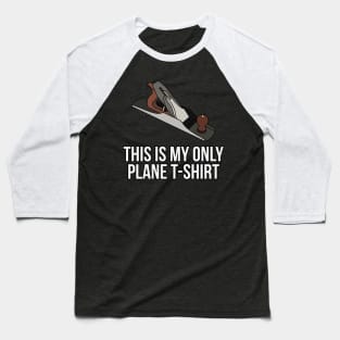 This is My Only Plane T-Shirt Woodworker Baseball T-Shirt